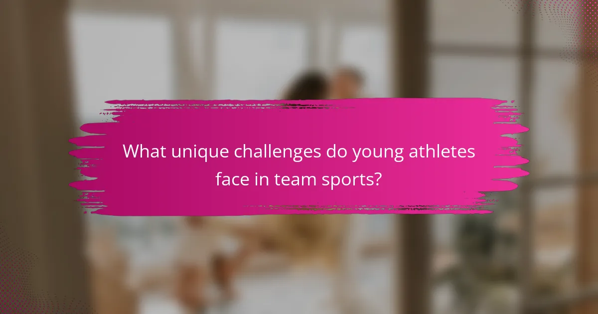What unique challenges do young athletes face in team sports?