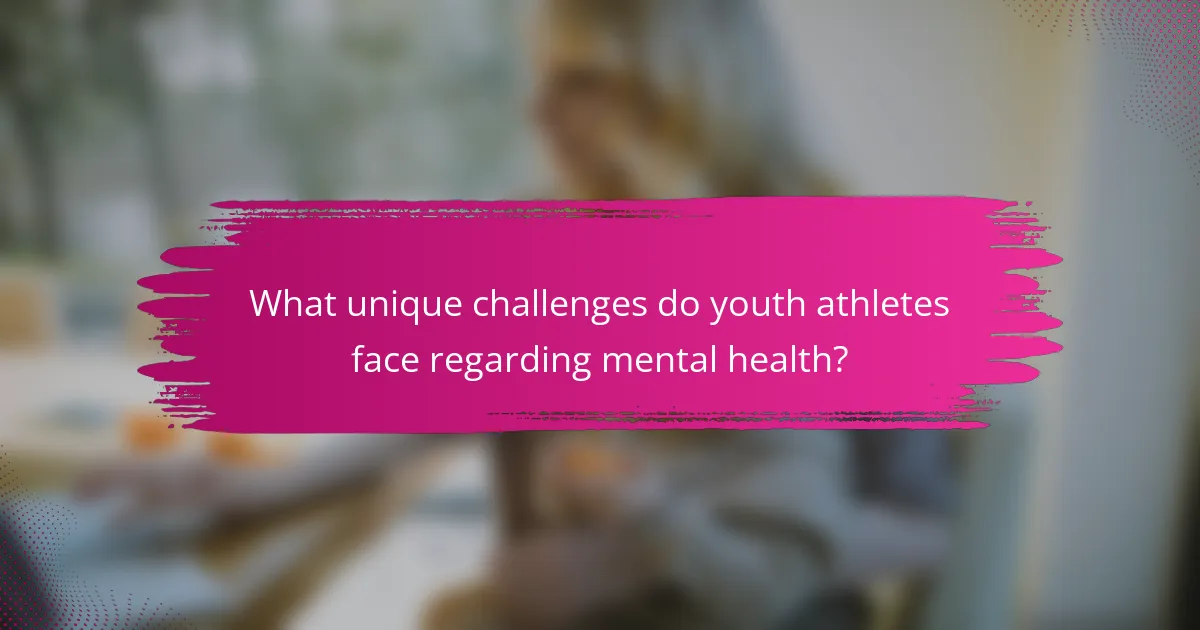 What unique challenges do youth athletes face regarding mental health?