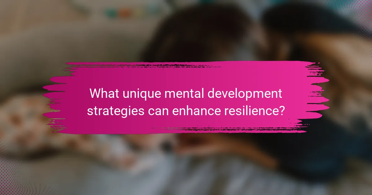 What unique mental development strategies can enhance resilience?