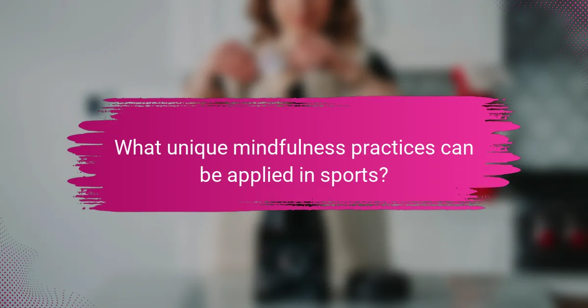 What unique mindfulness practices can be applied in sports?