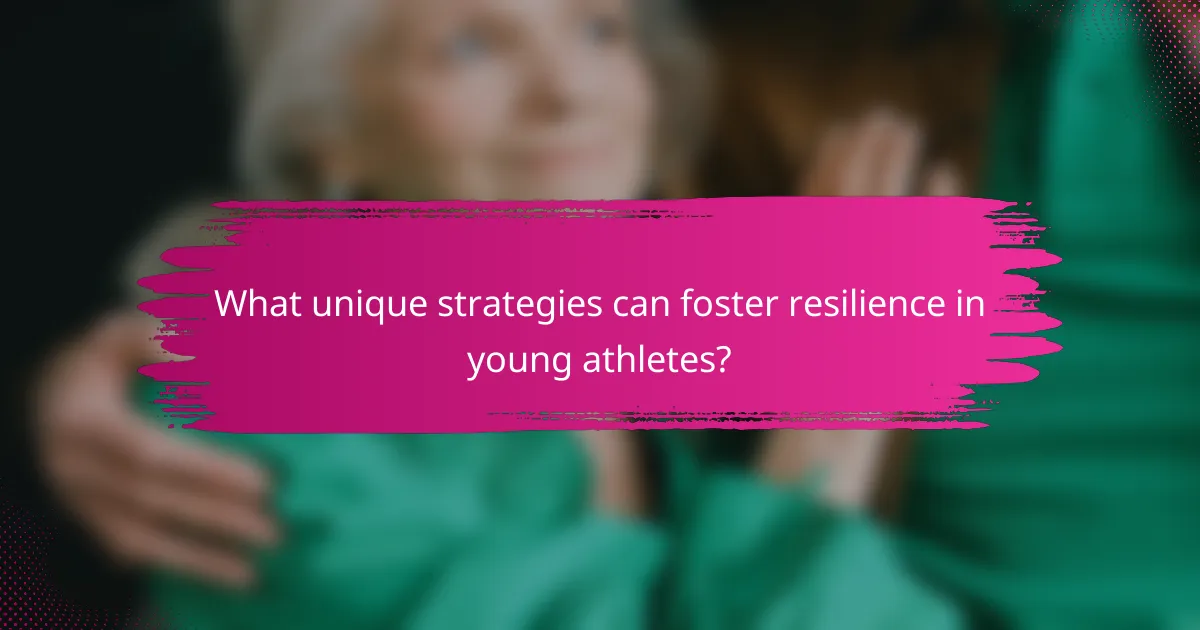 What unique strategies can foster resilience in young athletes?