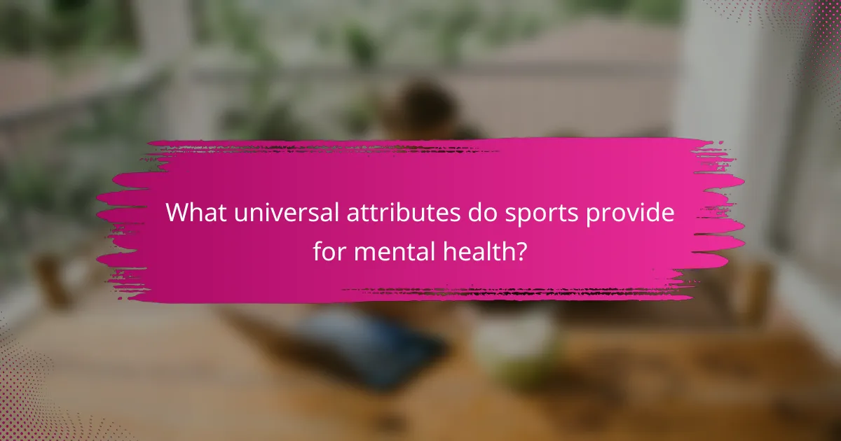 What universal attributes do sports provide for mental health?