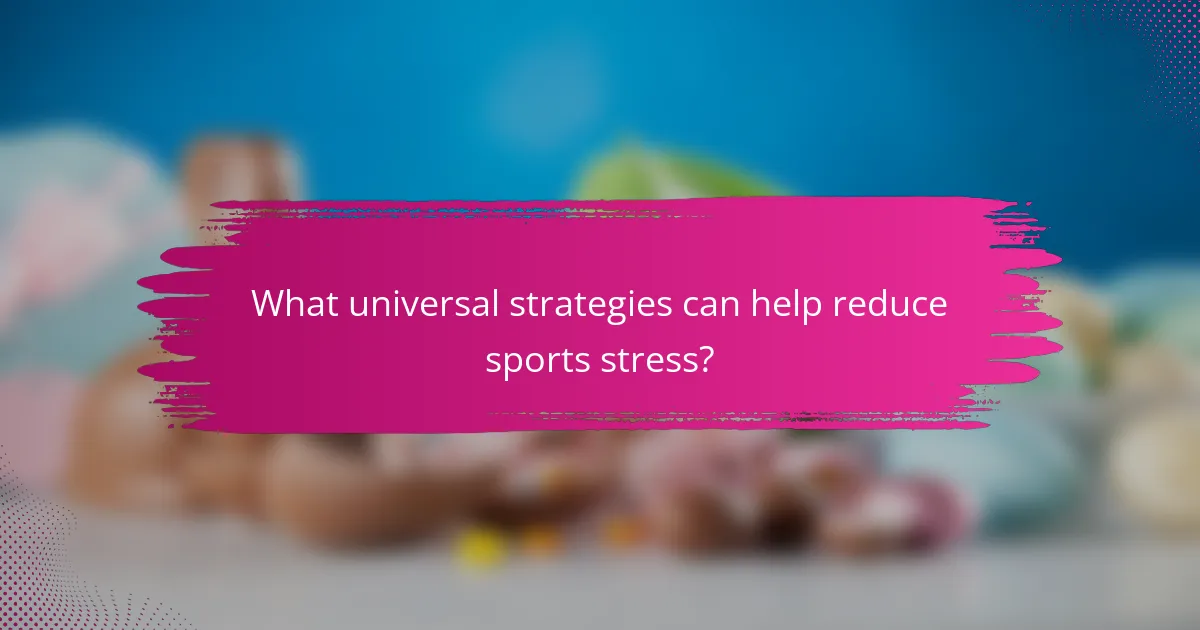What universal strategies can help reduce sports stress?